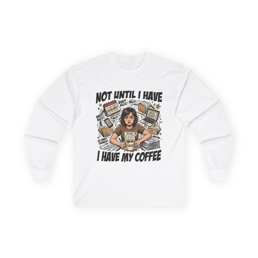 Not Until I Have My Coffee Long Sleeve Tee — Retro Coffee Lover Graphic Shirt