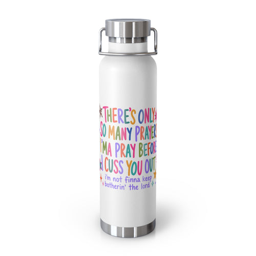 22oz Insulated Bottle — Colorful Prayer Humor Design (“So Many Prayers I’ma Pray Before I Cuss You Out”)