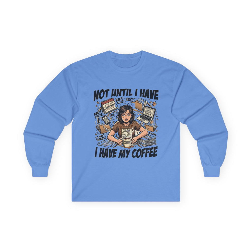 Not Until I Have My Coffee Long Sleeve Tee — Retro Coffee Lover Graphic Shirt
